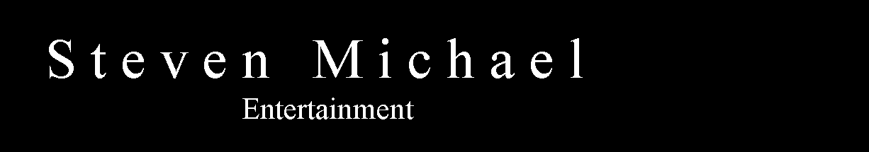 Text Box:    S t e v e n   M i c h a e l                               Entertainment
